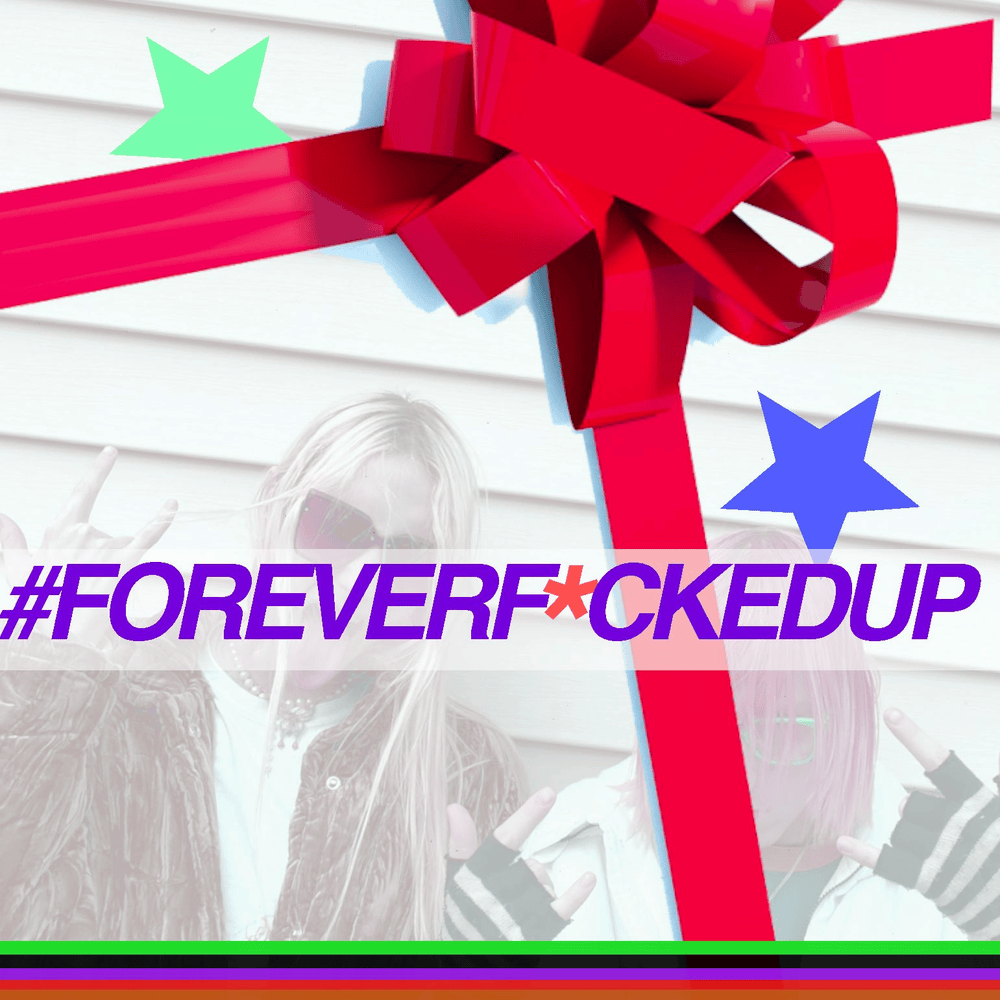 #FOREVERF*CKEDUP