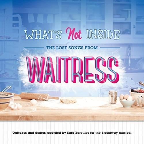 What’s Not Inside: The Lost Songs from Waitress  (Outtakes and Demos Recorded for the Broadway Musical)