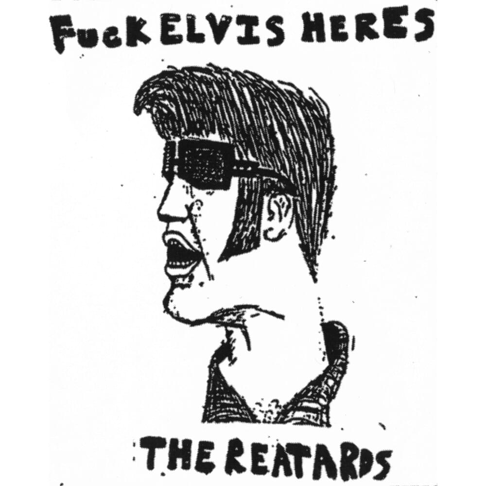 Fuck Elvis Here’s The Reatards