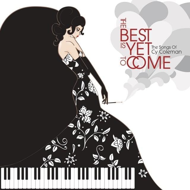 The Best Is Yet to Come: The Songs of Cy Coleman 