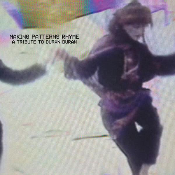 Making Patterns Rhyme: A Tribute To Duran Duran