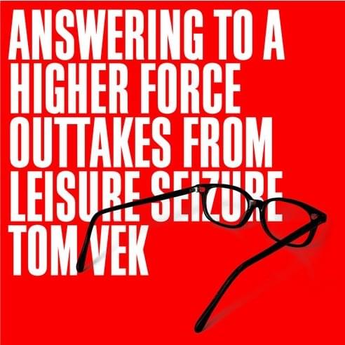 Answering To A Higher Force (Outtakes from Leisure Seizure)