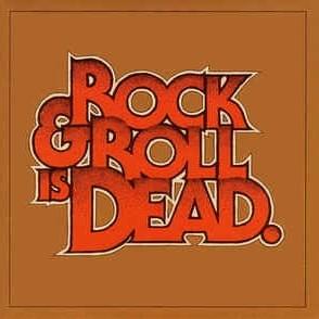 Rock & Roll Is Dead