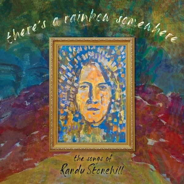 There’s a Rainbow Somewhere: The Music of Randy Stonehill