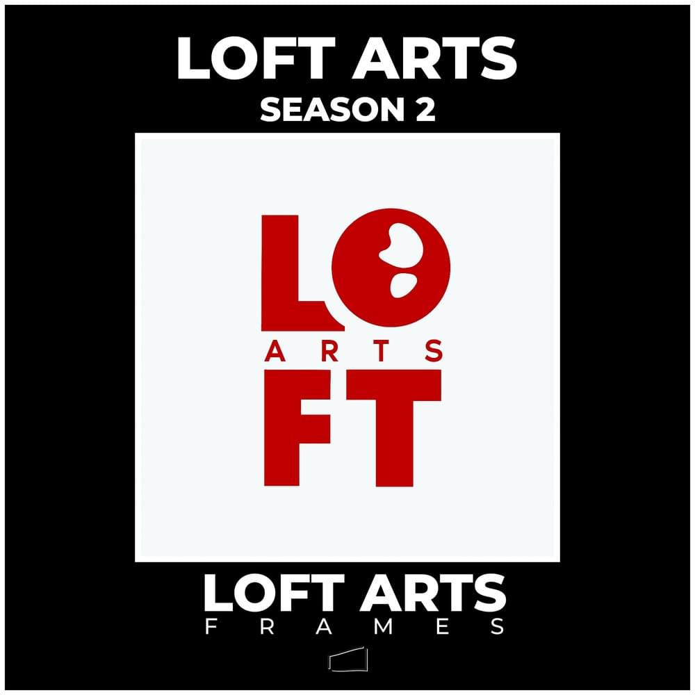 LOFT ARTS FRAMES / SEASON 2