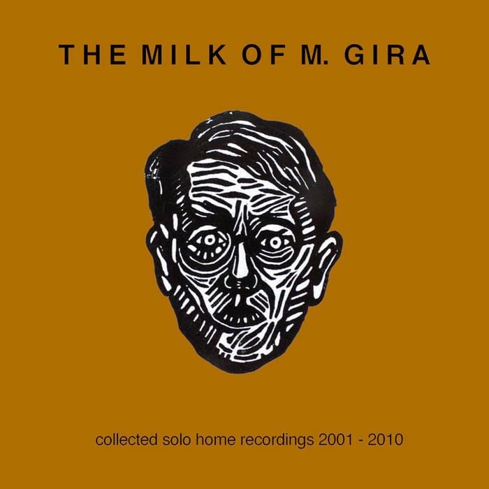 The Milk of M. Gira: Selected Solo Home Recordings 2001-2010 