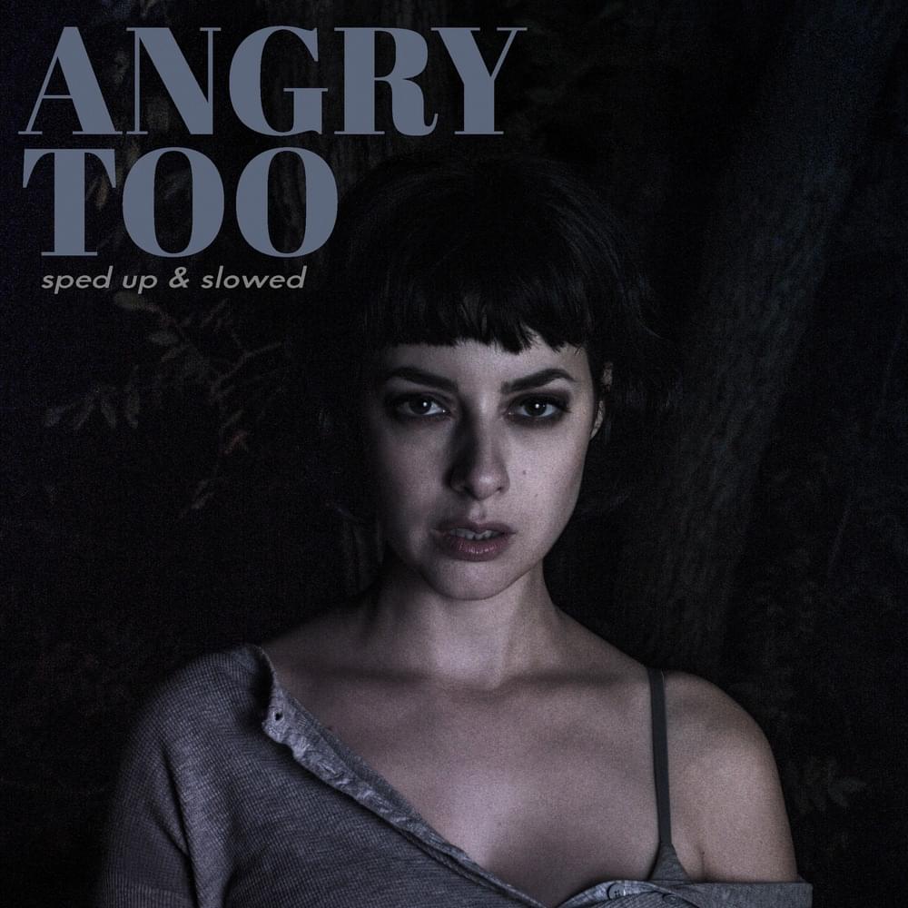 Angry Too (Sped Up & Slowed)