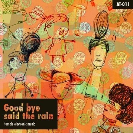 Good Bye Said The Rain (Female Electronic Music)