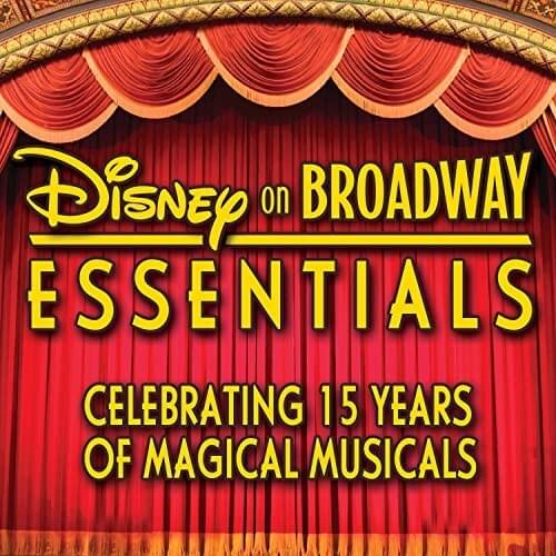 Disney on Broadway Essentials: Celebrating 15 Years of Magical Musicals