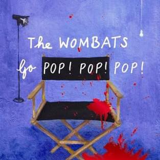 The Wombats Go Pop! Pop! Pop!