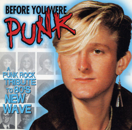 Before You Were Punk: A Punk Rock Tribute to 80's New Wave