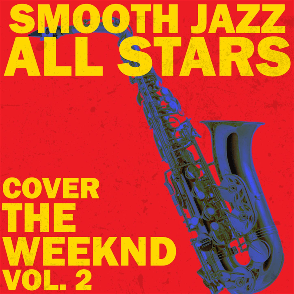 Smooth Jazz All Stars Cover The Weeknd, Vol. 2