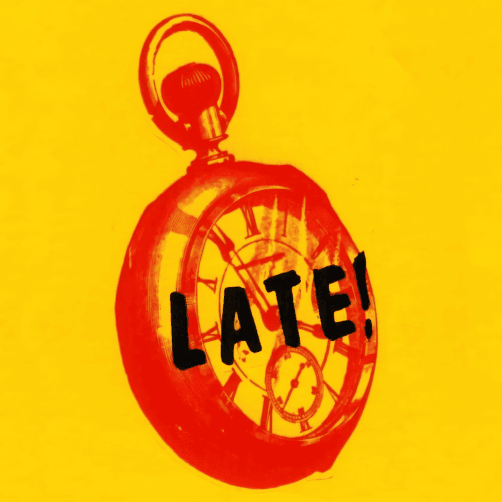 Late!