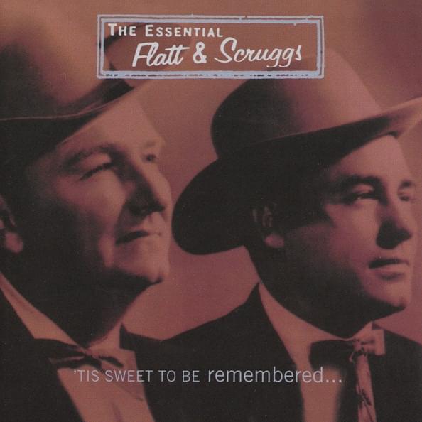 The Essential Flatt & Scruggs: ’Tis Sweet To Be Remembered...