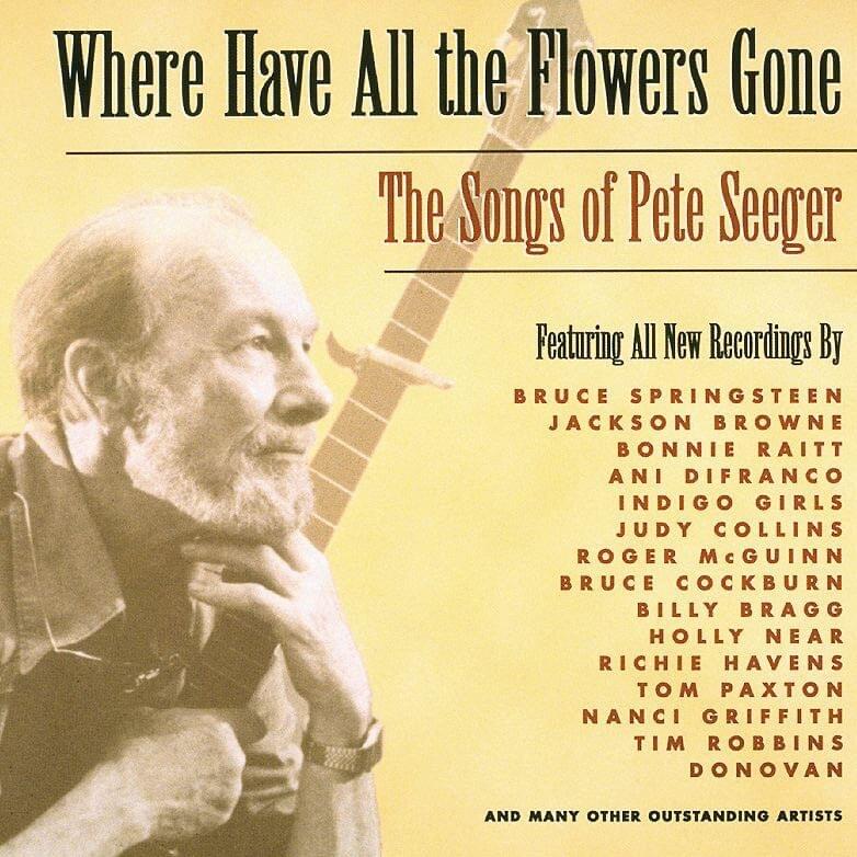Where Have All the Flowers Gone: The Songs of Pete Seeger