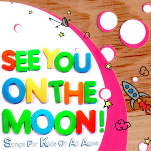 See You on the Moon!: Songs for Kids of All Ages