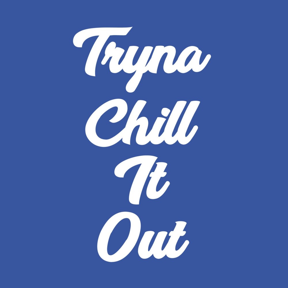 Tryna Chill It Out