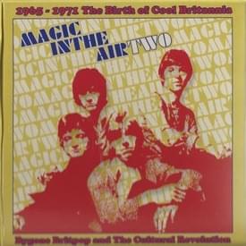 Magic In The Air Two (1965-1971 The Birth Of Cool Britannia)
