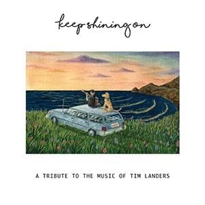 Keep Shining On: A Tribute to the Music of Tim Landers