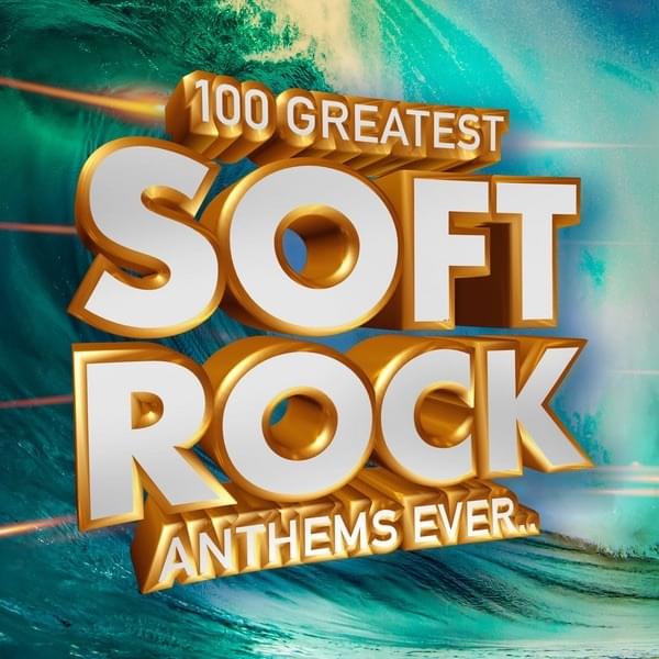 100 Greatest Soft Rock Anthems Ever...