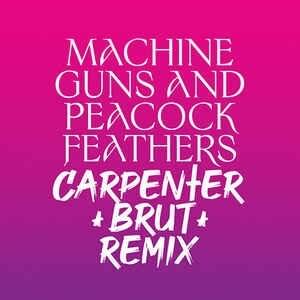Machine Guns and Peacock Feathers (Carpenter Brut Remix) - Single