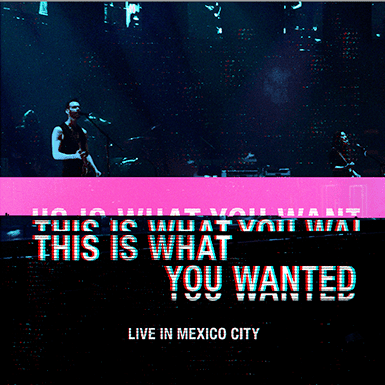 This Is What You Wanted (Live in Mexico City)
