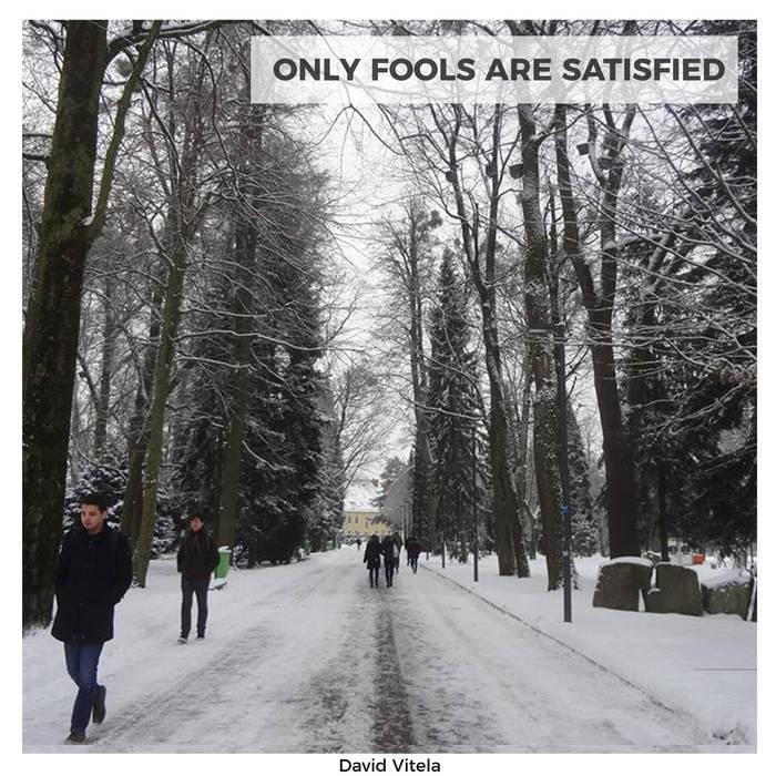 ONLY FOOLS ARE SATISFIED