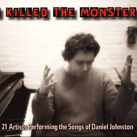 I Killed The Monster (21 Artists Performing The Songs Of Daniel Johnston)