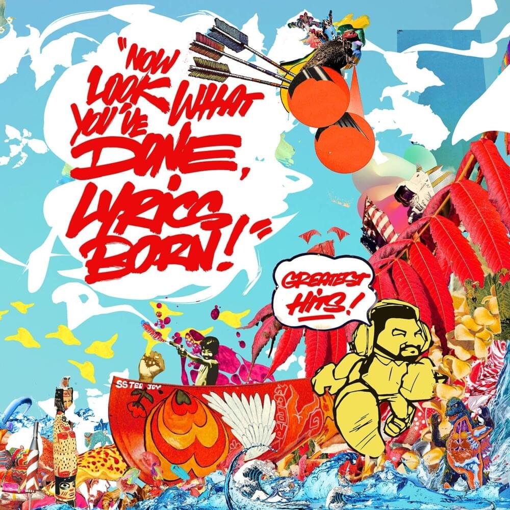 Now Look What You’ve Done, Lyrics Born! Greatest Hits