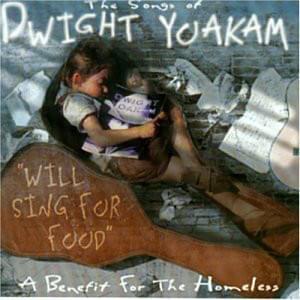 The Songs Of Dwight Yoakam “Will Sing For Food”