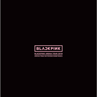 BLACKPINK ARENA TOUR 2018 "SPECIAL FINAL IN KYOCERA DOME OSAKA"
