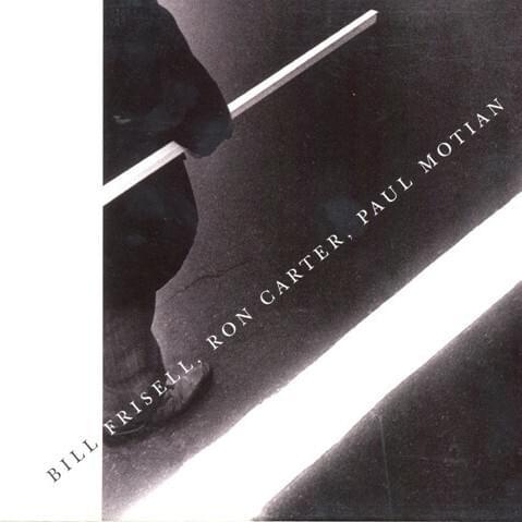 Bill Frisell, Ron Carter, Paul Motian