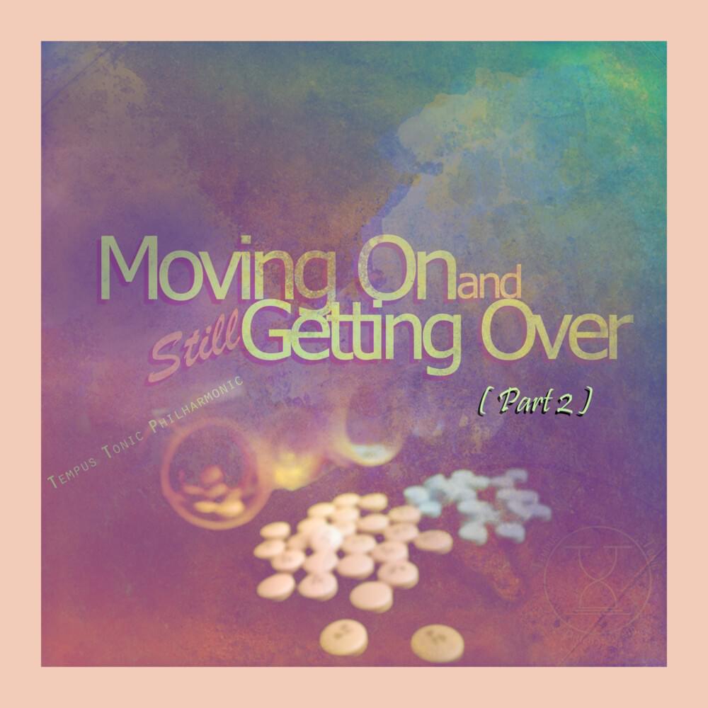 Moving On and Still Getting Over