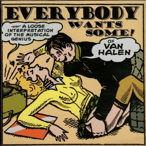 Everybody Wants Some! (Of Van Halen - A Loose Interpretation Of The Musical Genius)