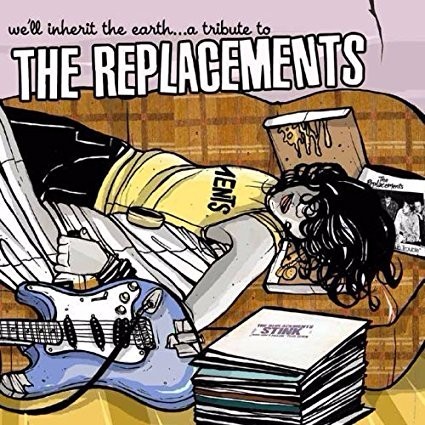 We’ll Inherit the Earth: A Tribute to The Replacements