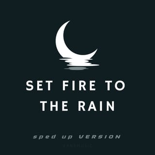 Set Fire To The Rain (Sped Up Version) [Remix]