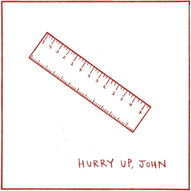 Hurry Up, John