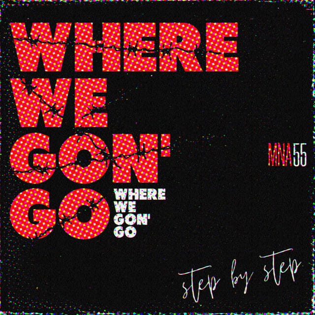 Where We Gon' Go (Step by Step)