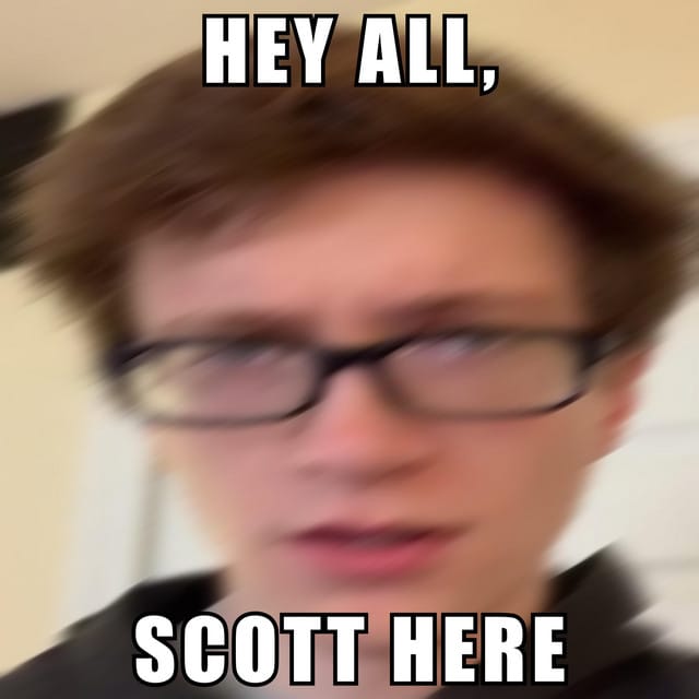 HEY ALL, SCOTT HERE