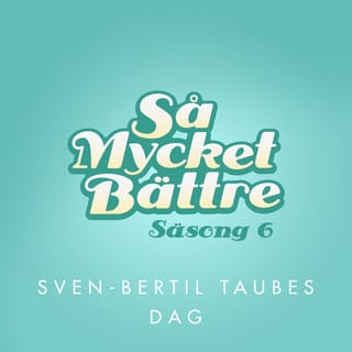 Så mycket bättre - Sven-Bertil Taubes dag