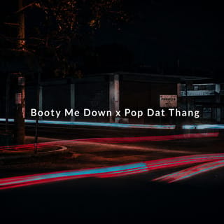 Booty Me Down x Pop Dat Thang