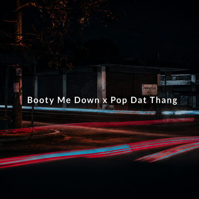 Booty Me Down x Pop Dat Thang