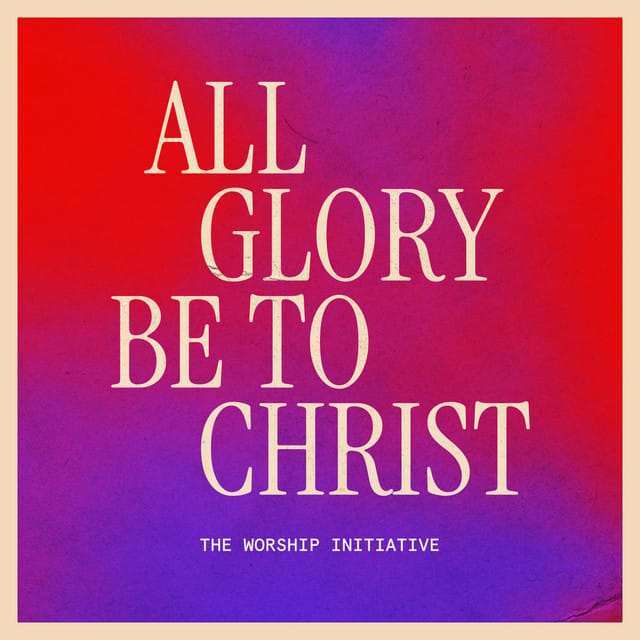 All Glory Be to Christ