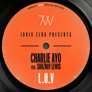 L.U.V (feat. Shaznay Lewis) [Idris Elba Presents Charlie AYO] [Music from the Netflix Original Series “Turn Up Charlie”]
