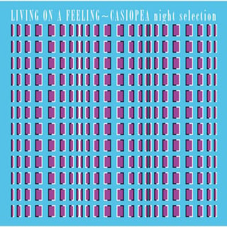 LIVING ON A FEELING〜CASIOPEA night selection