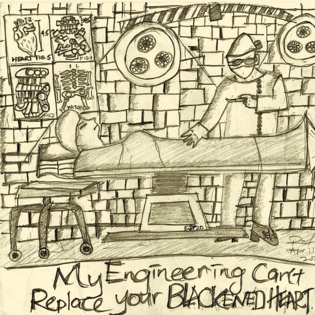 My Engineering Can't Replace Your Blackened Heart