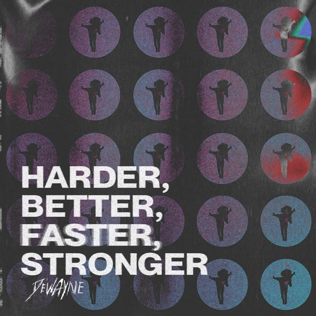 Harder, Better, Faster, Stronger