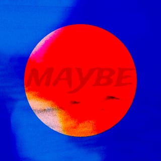 Maybe