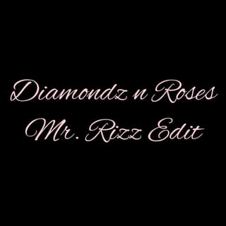 Diamondz n Roses (Mr Rizz Edit)