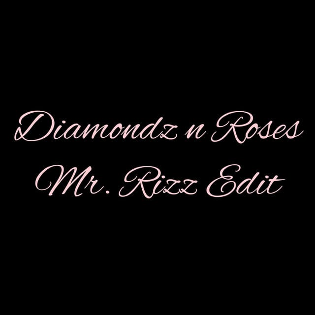 Diamondz n Roses (Mr Rizz Edit)